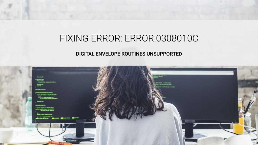 “Error: error:0308010c:digital envelope routines::unsupported” (Fixed)