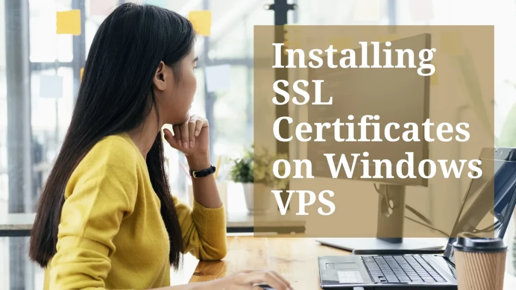 Secure Your Website Traffic by Installing SSL Certificates on Your Windows VPS