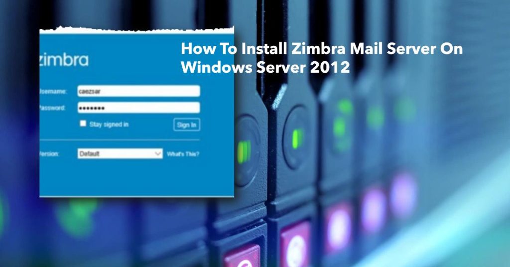 How To Install Zimbra Mail Server On Windows Server 2012