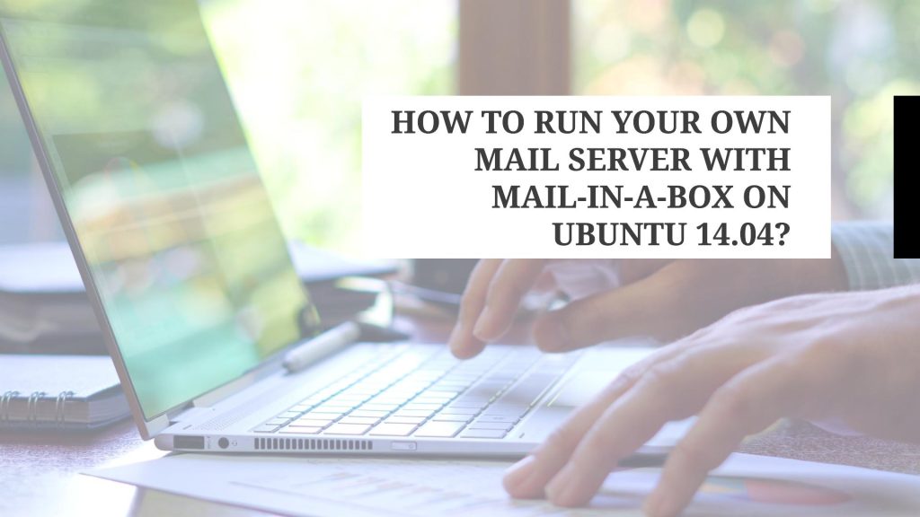 How To Run Your Mail Server With Mail-in-a-Box On Ubuntu 14.04?