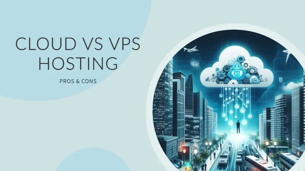 Cloud Vs VPS Hosting - Pros & Cons
