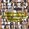 How to Easily Find Someone with Reverse Image Search?