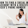 How to Find a Social Media Account with a Registered User’s Phone Number