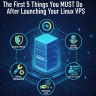 The First 5 Things You MUST Do After Launching Your Linux VPS